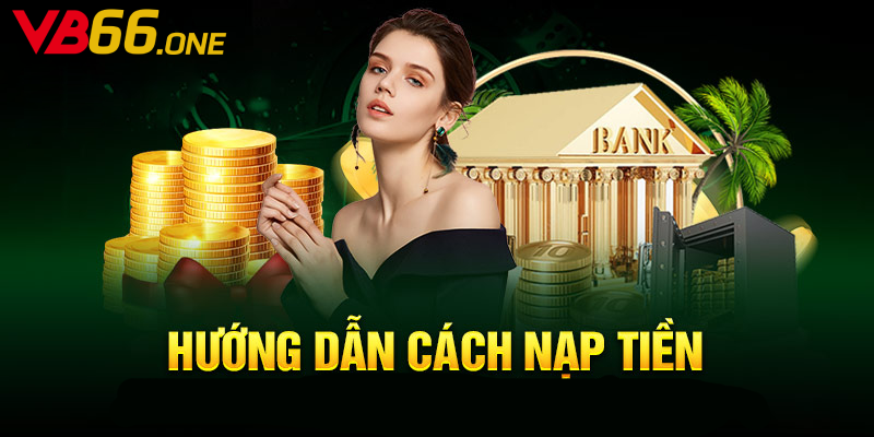 Hướng dẫn nạp tiền vb66 nhanh chóng, dễ dàng